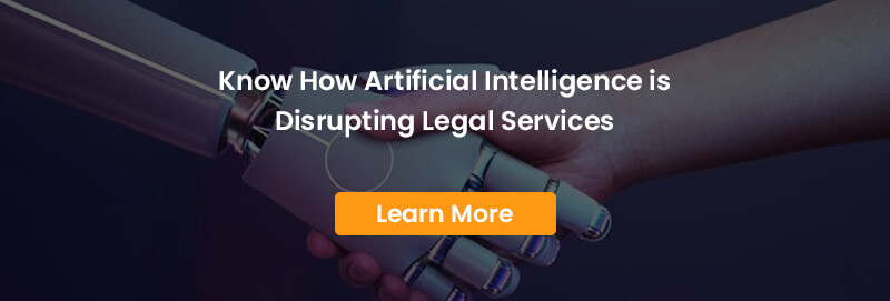 Know how Artificial Intelligence is Disrupting Legal Services. Learn more