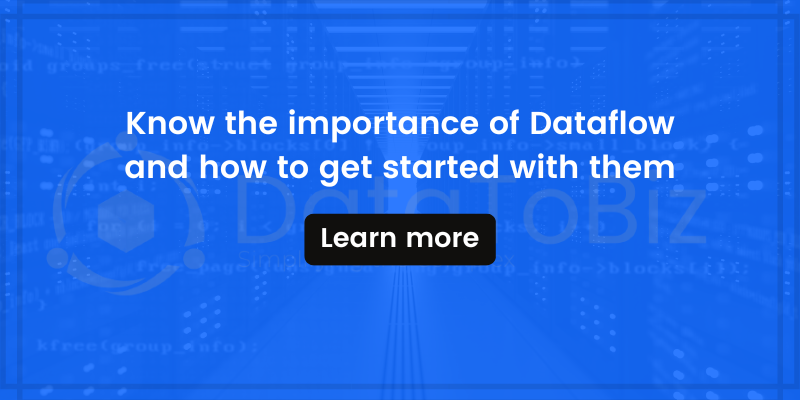 Know the importance of Dataflow and how to get started with them